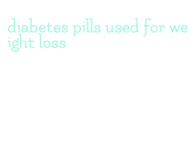 diabetes pills used for weight loss