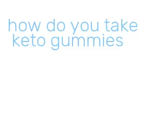 how do you take keto gummies