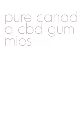 pure canada cbd gummies