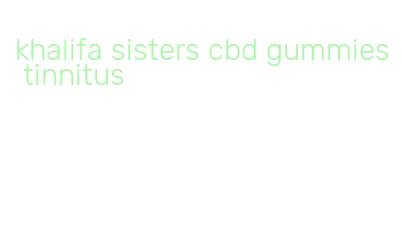 khalifa sisters cbd gummies tinnitus