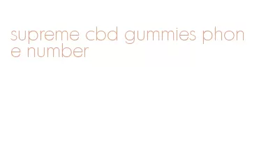 supreme cbd gummies phone number