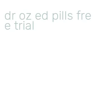 dr oz ed pills free trial