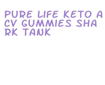 pure life keto acv gummies shark tank