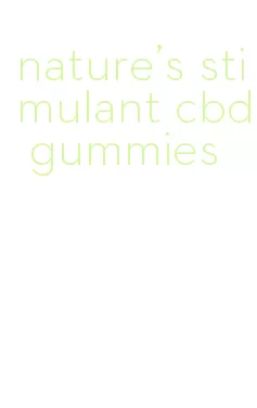 nature's stimulant cbd gummies