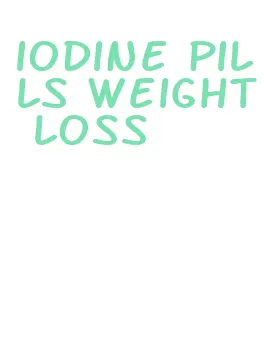 iodine pills weight loss
