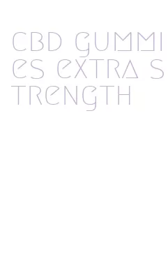 cbd gummies extra strength
