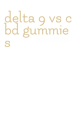 delta 9 vs cbd gummies
