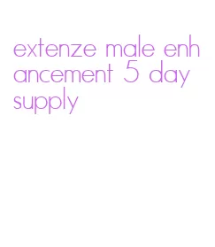extenze male enhancement 5 day supply