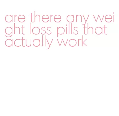 are there any weight loss pills that actually work