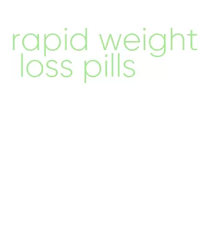 rapid weight loss pills