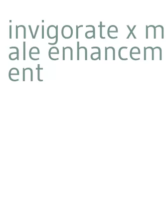 invigorate x male enhancement