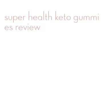 super health keto gummies review