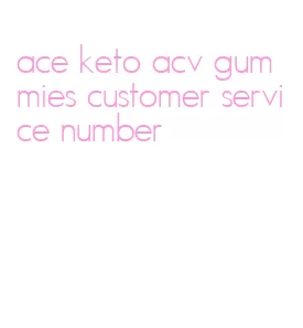 ace keto acv gummies customer service number