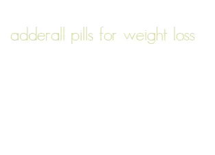 adderall pills for weight loss