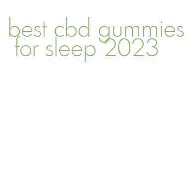 best cbd gummies for sleep 2023