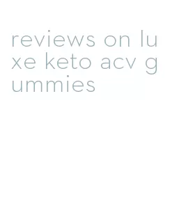 reviews on luxe keto acv gummies