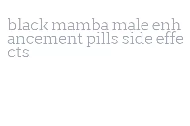 black mamba male enhancement pills side effects