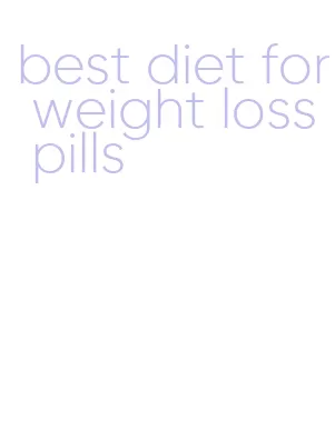 best diet for weight loss pills