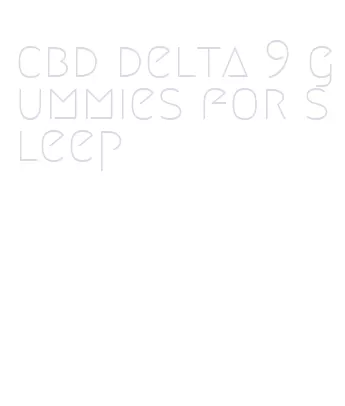 cbd delta 9 gummies for sleep