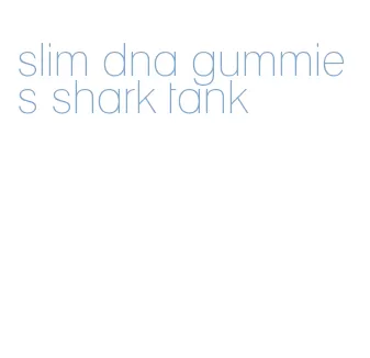 slim dna gummies shark tank