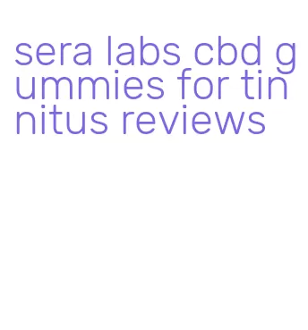 sera labs cbd gummies for tinnitus reviews