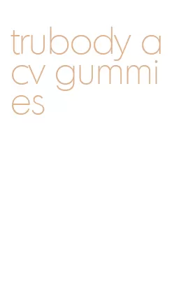 trubody acv gummies