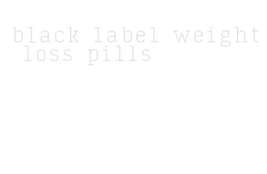 black label weight loss pills