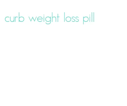 curb weight loss pill