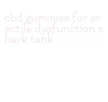 cbd gummies for erectile dysfunction shark tank