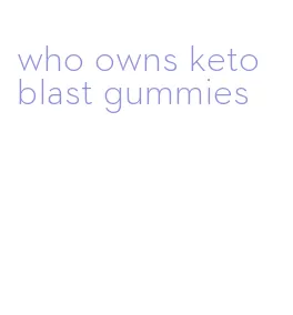 who owns keto blast gummies