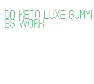 do keto luxe gummies work