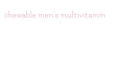 chewable men's multivitamin
