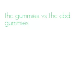 thc gummies vs thc cbd gummies