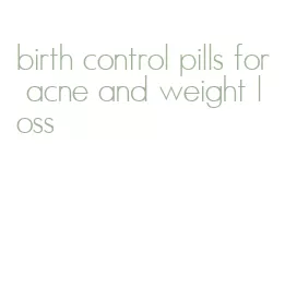 birth control pills for acne and weight loss