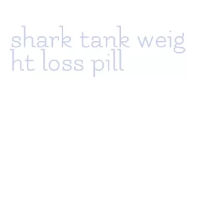 shark tank weight loss pill