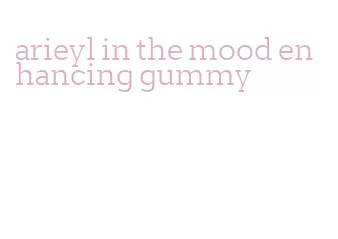 arieyl in the mood enhancing gummy
