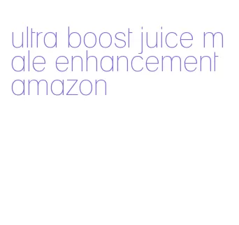 ultra boost juice male enhancement amazon