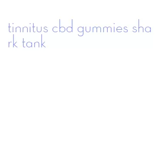 tinnitus cbd gummies shark tank