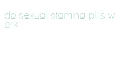do sexual stamina pills work