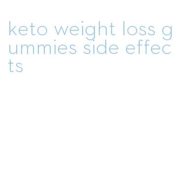 keto weight loss gummies side effects
