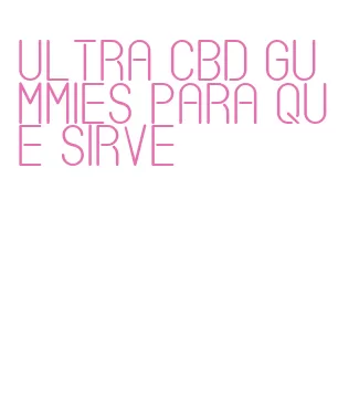 ultra cbd gummies para que sirve