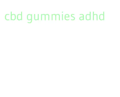 cbd gummies adhd