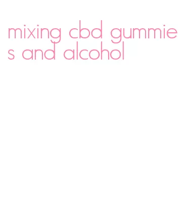 mixing cbd gummies and alcohol
