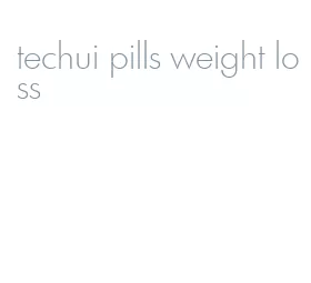 techui pills weight loss