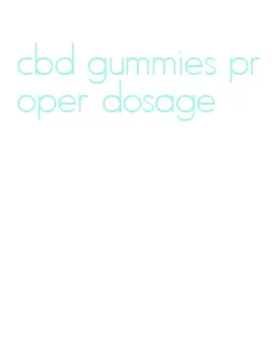 cbd gummies proper dosage