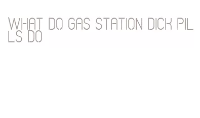 what do gas station dick pills do