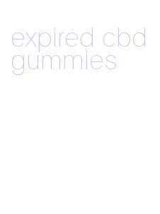 expired cbd gummies