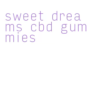 sweet dreams cbd gummies