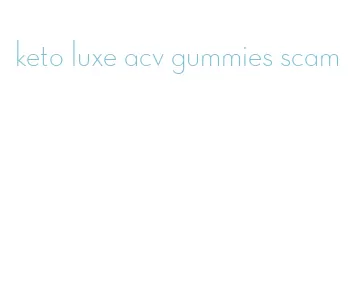keto luxe acv gummies scam