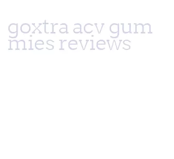 goxtra acv gummies reviews